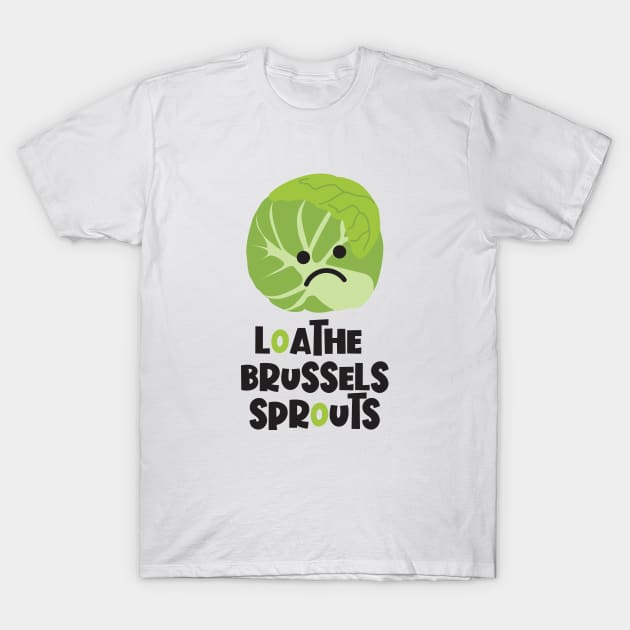 Loathe Brussels Sprouts T-Shirt by VicEllisArt